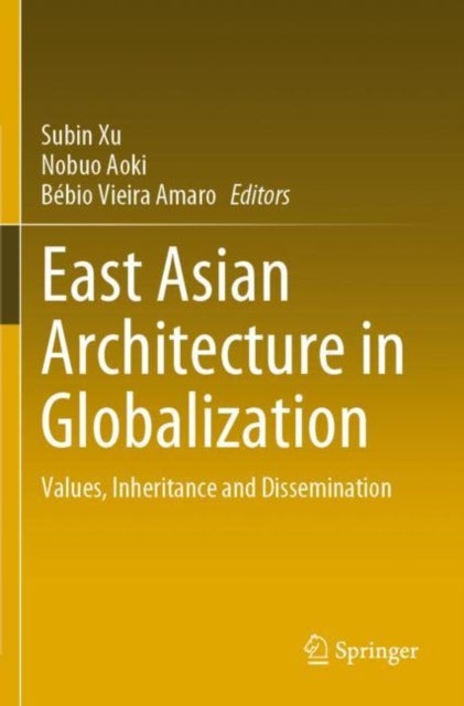 East Asian Architecture in Globalization - Values, Inheritance and Dissemination