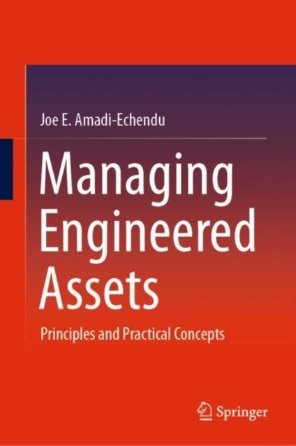 Managing Engineered Assets - Principles and Practical Concepts