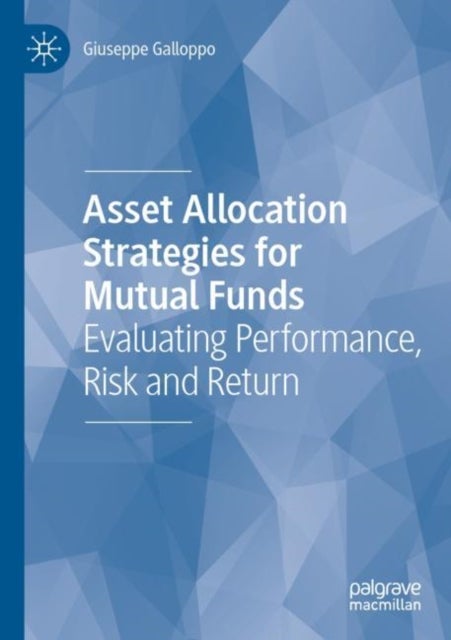 Asset Allocation Strategies for Mutual Funds - Evaluating Performance, Risk and Return