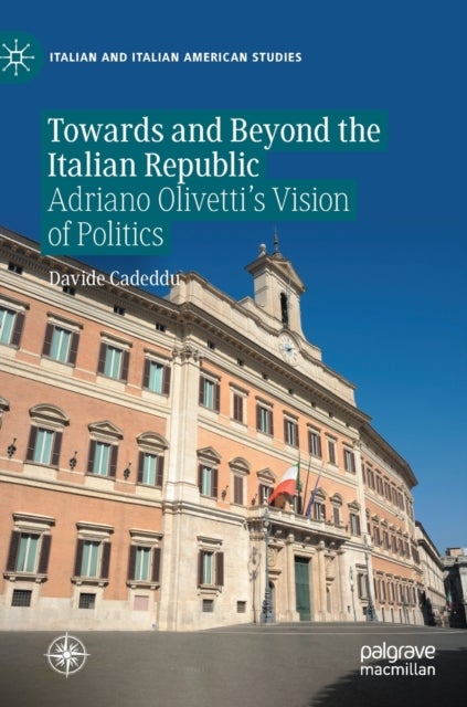 Towards and Beyond the Italian Republic - Adriano Olivetti’s Vision of Politics