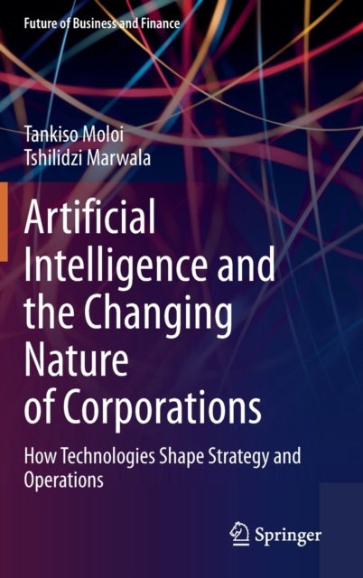 Artificial Intelligence and the Changing Nature of Corporations - How Technologies Shape Strategy and Operations