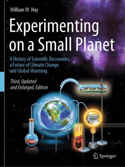 Experimenting on a Small Planet - A History of Scientific Discoveries, a Future of Climate Change and Global Warming