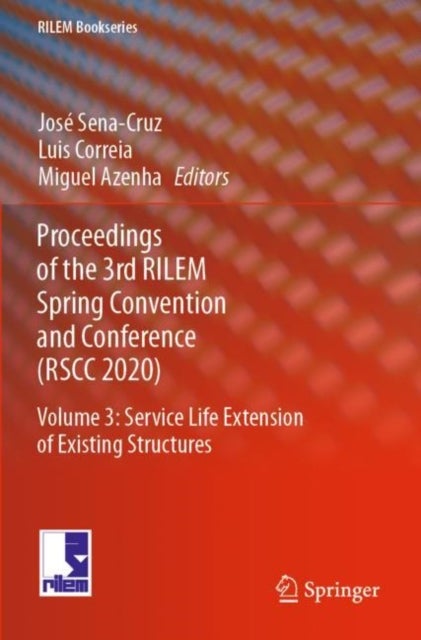 Proceedings of the 3rd RILEM Spring Convention and Conference (RSCC 2020) - Volume 3: Service Life Extension of Existing Structures