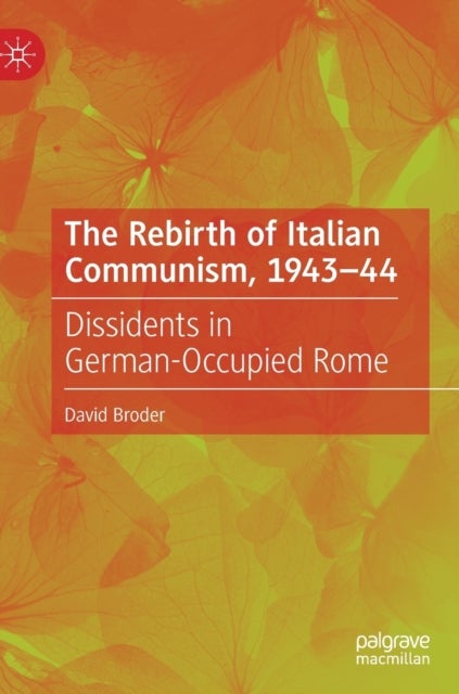 The Rebirth of Italian Communism, 1943–44 - Dissidents in German-Occupied Rome