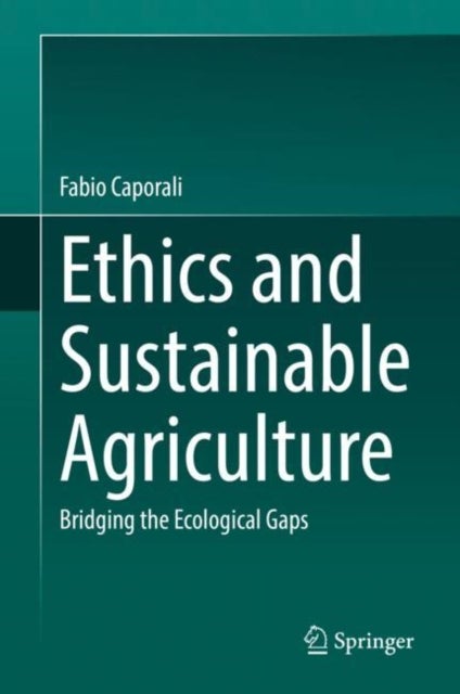 Ethics and Sustainable Agriculture - Bridging the Ecological Gaps