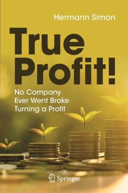True Profit! - No Company Ever Went Broke Turning a Profit