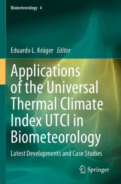 Applications of the Universal Thermal Climate Index UTCI in Biometeorology - Latest Developments and Case Studies