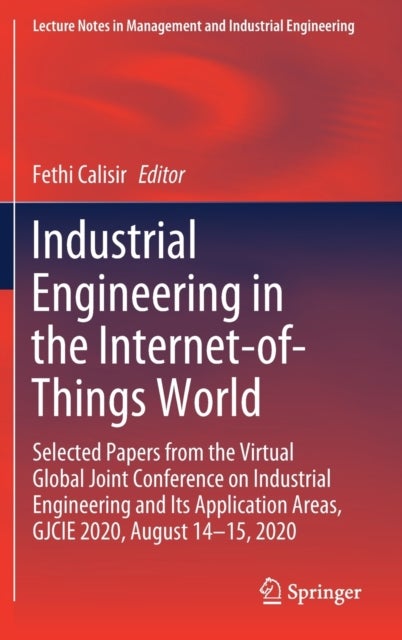 Industrial Engineering in the Internet-of-Things World - Selected Papers from the Virtual Global Joint Conference on Industrial Engineering and Its Application Areas, GJCIE 2020, August 14–15, 2020