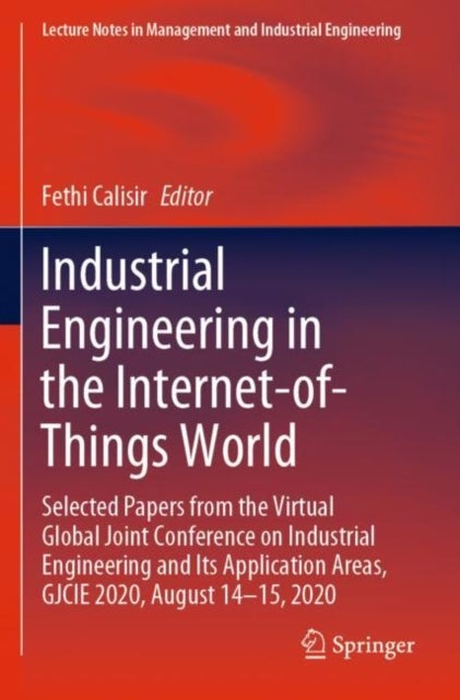 Industrial Engineering in the Internet-of-Things World - Selected Papers from the Virtual Global Joint Conference on Industrial Engineering and Its Application Areas, GJCIE 2020, August 14–15, 2020
