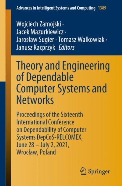 Theory and Engineering of Dependable Computer Systems and Networks - Proceedings of the Sixteenth International Conference on Dependability of Computer Systems DepCoS-RELCOMEX, June 28 – July 2, 2021, Wroclaw, Poland