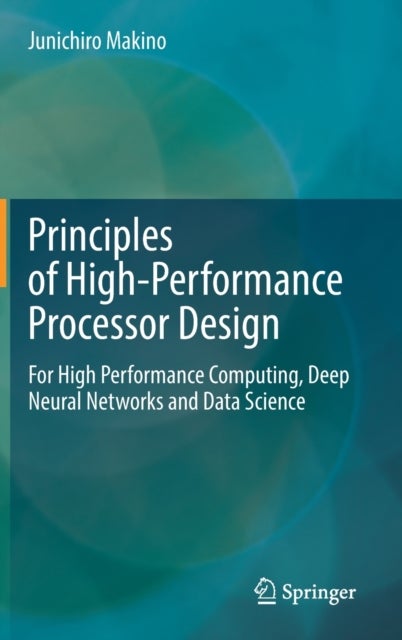 Principles of High-Performance Processor Design - For High Performance Computing, Deep Neural Networks and Data Science