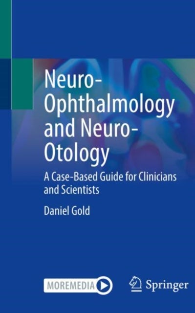 Neuro-Ophthalmology and Neuro-Otology - A Case-Based Guide for Clinicians and Scientists