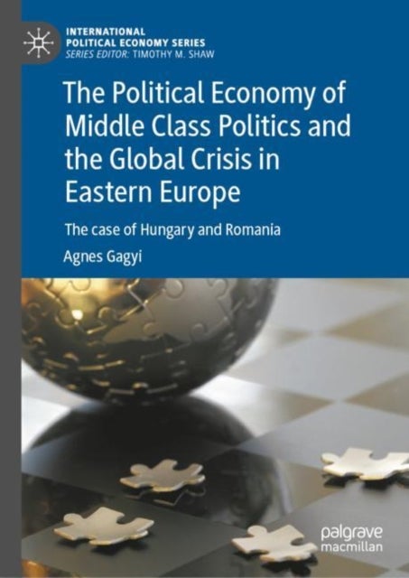 The Political Economy of Middle Class Politics and the Global Crisis in Eastern Europe - The case of Hungary and Romania