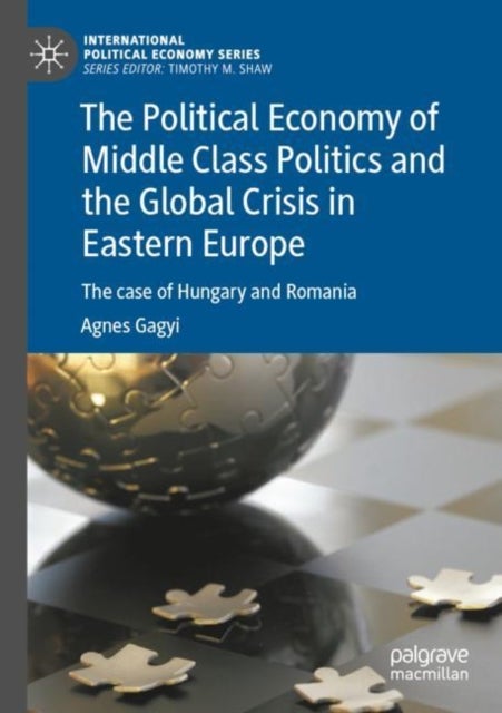 The Political Economy of Middle Class Politics and the Global Crisis in Eastern Europe - The case of Hungary and Romania