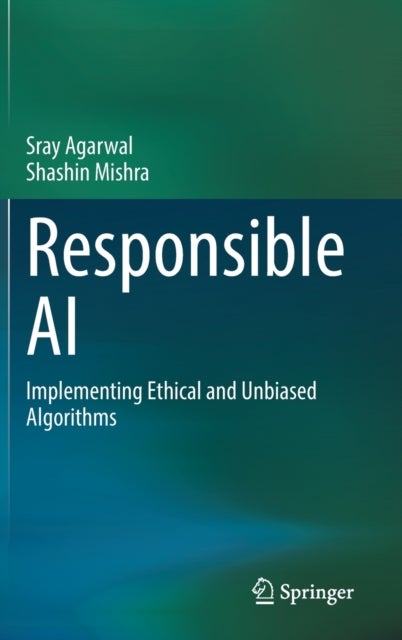 Responsible AI - Implementing Ethical and Unbiased Algorithms