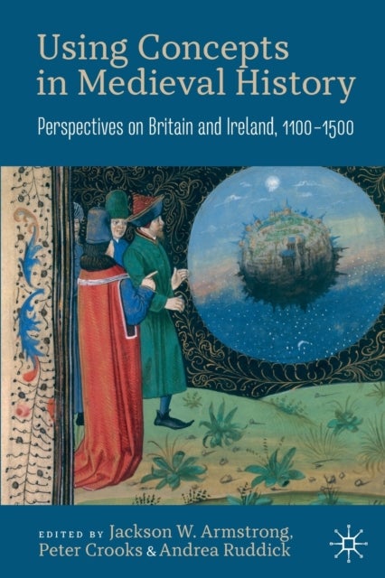 Using Concepts in Medieval History - Perspectives on Britain and Ireland, 1100–1500