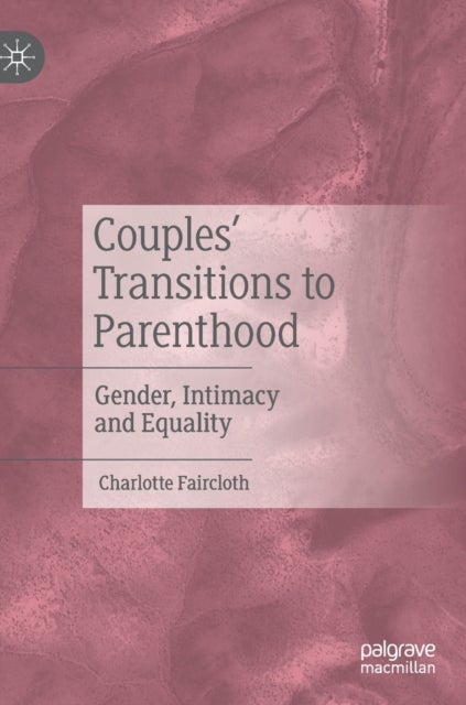 Couples’ Transitions to Parenthood - Gender, Intimacy and Equality