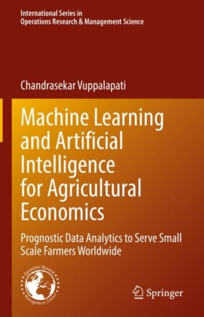 Machine Learning and Artificial Intelligence for Agricultural Economics - Prognostic Data Analytics to Serve Small Scale Farmers Worldwide