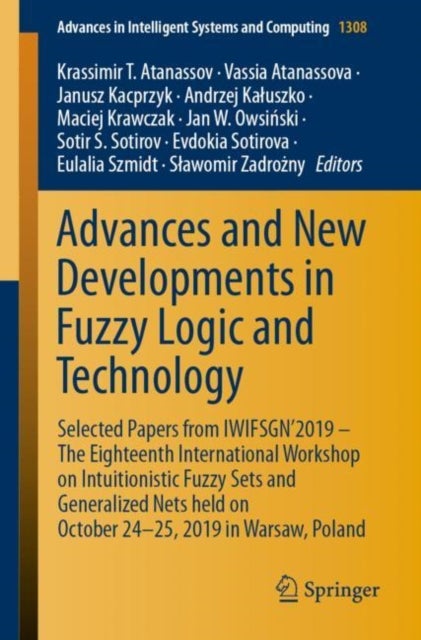 Advances and New Developments in Fuzzy Logic and Technology - Selected Papers from IWIFSGN'2019 – The Eighteenth International Workshop on Intuitionistic Fuzzy Sets and Generalized Nets held on October 24-25, 2019 in Warsaw, Poland