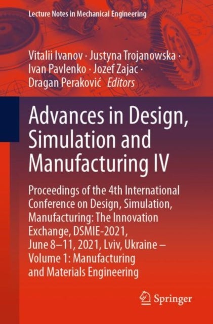 Advances in Design, Simulation and Manufacturing IV - Proceedings of the 4th International Conference on Design, Simulation, Manufacturing: The Innovation Exchange, DSMIE-2021, June 8–11, 2021, Lviv, Ukraine – Volume 1: Manufacturing and Materials Engineering