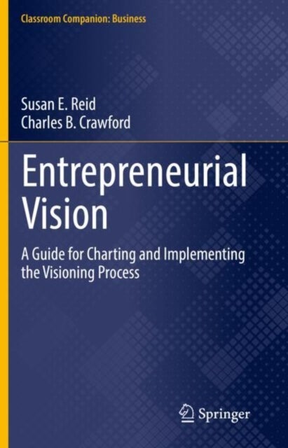 Entrepreneurial Vision - A Guide for Charting and Implementing the Visioning Process