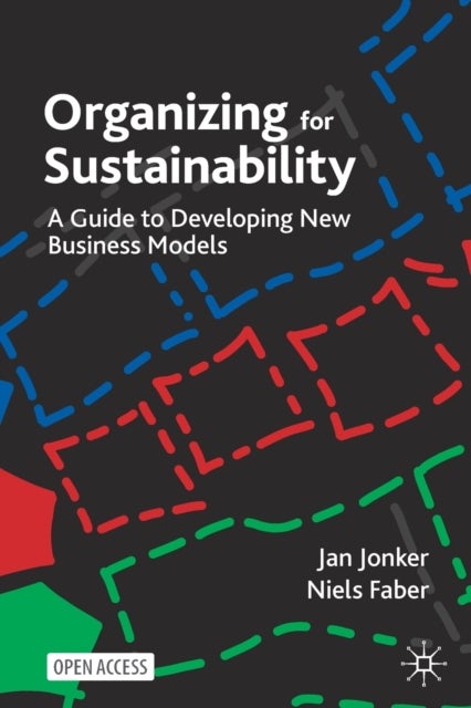 Organizing for Sustainability - A Guide to Developing New Business Models