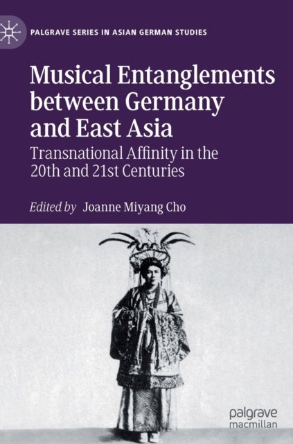 Musical Entanglements between Germany and East Asia - Transnational Affinity in the 20th and 21st Centuries