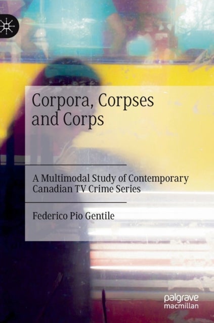 Corpora, Corpses and Corps - A Multimodal Study of Contemporary Canadian TV Crime Series