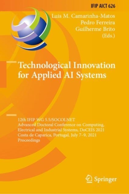 Technological Innovation for Applied AI Systems - 12th IFIP WG 5.5/SOCOLNET Advanced Doctoral Conference on Computing, Electrical and Industrial Systems, DoCEIS 2021, Costa de Caparica, Portugal, July 7–9, 2021, Proceedings