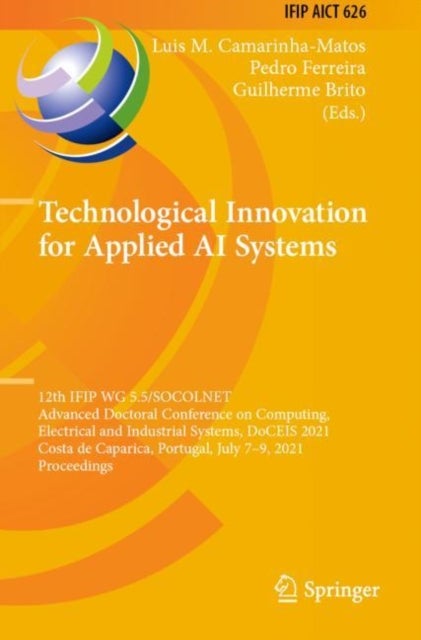 Technological Innovation for Applied AI Systems - 12th IFIP WG 5.5/SOCOLNET Advanced Doctoral Conference on Computing, Electrical and Industrial Systems, DoCEIS 2021, Costa de Caparica, Portugal, July 7–9, 2021, Proceedings