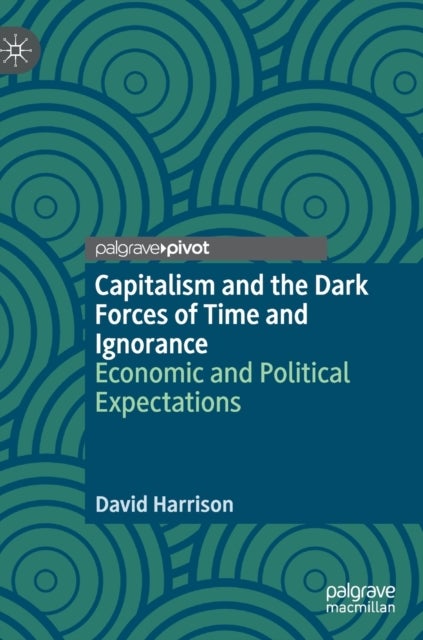 Capitalism and the Dark Forces of Time and Ignorance - Economic and Political Expectations