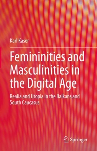 Femininities and Masculinities in the Digital Age - Realia and Utopia in the Balkans and South Caucasus