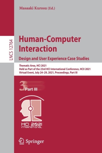 Human-Computer Interaction. Design and User Experience Case Studies - Thematic Area, HCI 2021, Held as Part of the 23rd HCI International Conference, HCII 2021, Virtual Event, July 24–29, 2021, Proceedings, Part III