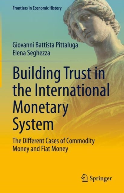 Building Trust in the International Monetary System - The Different Cases of Commodity Money and Fiat Money