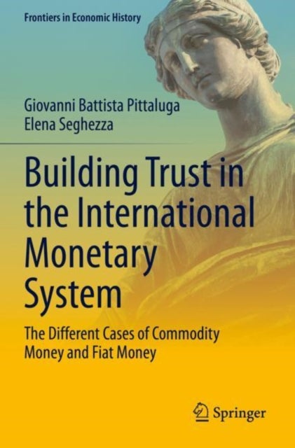 Building Trust in the International Monetary System - The Different Cases of Commodity Money and Fiat Money