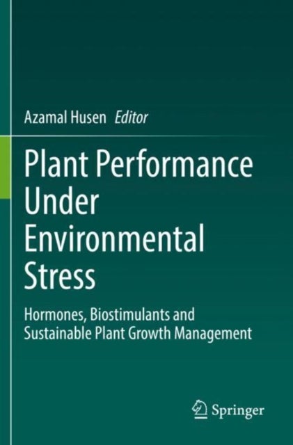 Plant Performance Under Environmental Stress - Hormones, Biostimulants and Sustainable Plant Growth Management