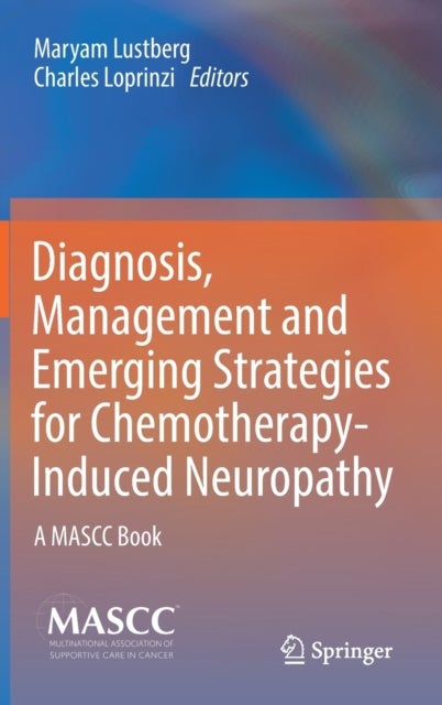 Diagnosis, Management and Emerging Strategies for Chemotherapy-Induced Neuropathy - A MASCC Book