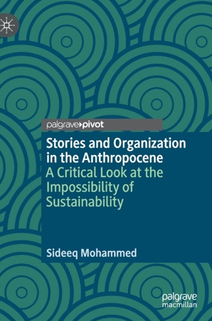 Stories and Organization in the Anthropocene - A Critical Look at the Impossibility of Sustainability