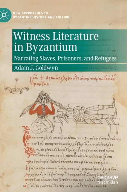 Witness Literature in Byzantium - Narrating Slaves, Prisoners, and Refugees