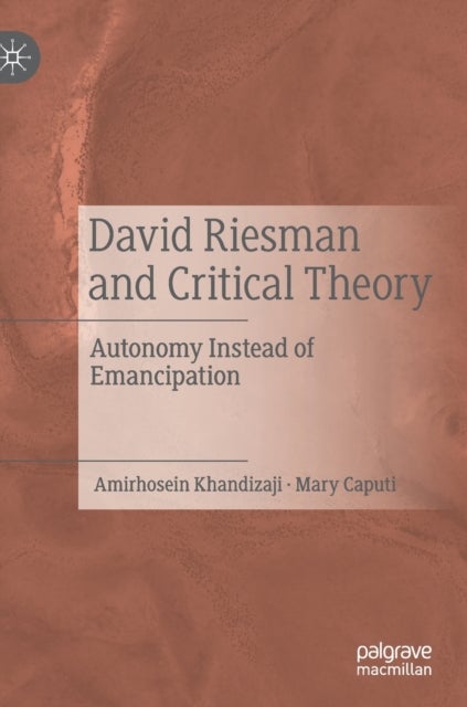 David Riesman and Critical Theory - Autonomy Instead of Emancipation