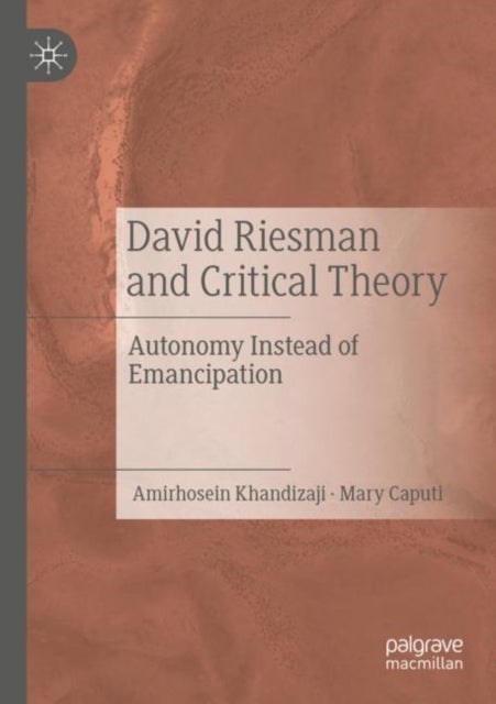David Riesman and Critical Theory - Autonomy Instead of Emancipation