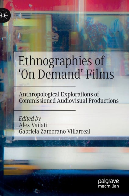 Ethnographies of ‘On Demand’ Films - Anthropological Explorations of Commissioned Audiovisual Productions