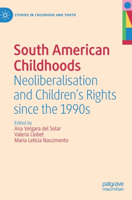 South American Childhoods - Neoliberalisation and Children’s Rights since the 1990s