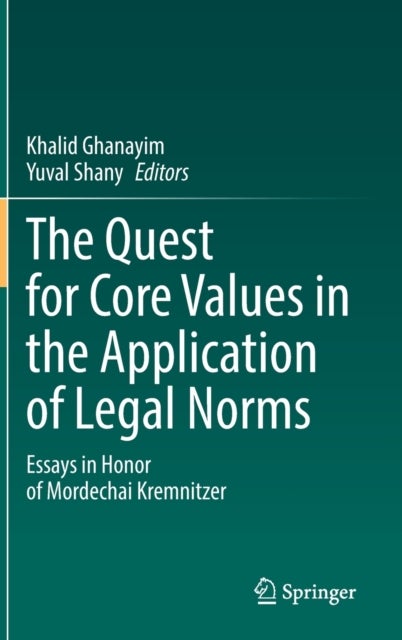 The Quest for Core Values in the Application of Legal Norms - Essays in Honor of Mordechai Kremnitzer