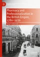 Pharmacy and Professionalization in the British Empire, 1780–1970