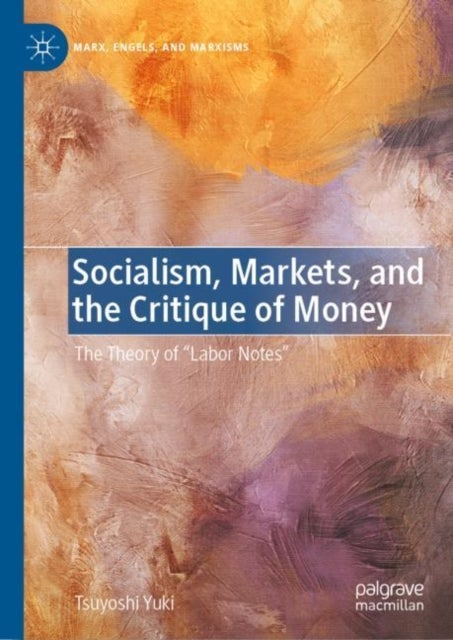 Socialism, Markets, and the Critique of Money - The Theory of “Labor Notes”