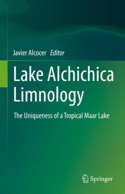 Lake Alchichica Limnology - The Uniqueness of a Tropical Maar Lake