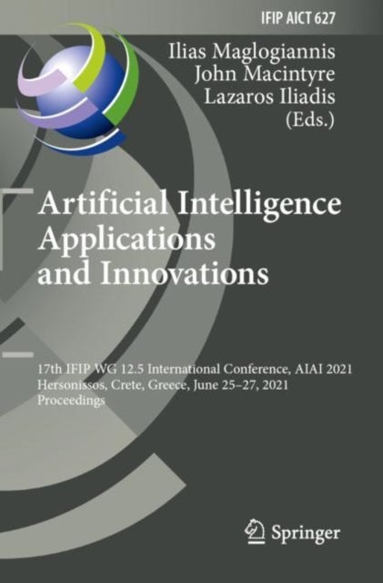 Artificial Intelligence Applications and Innovations - 17th IFIP WG 12.5 International Conference, AIAI 2021, Hersonissos, Crete, Greece, June 25–27, 2021, Proceedings