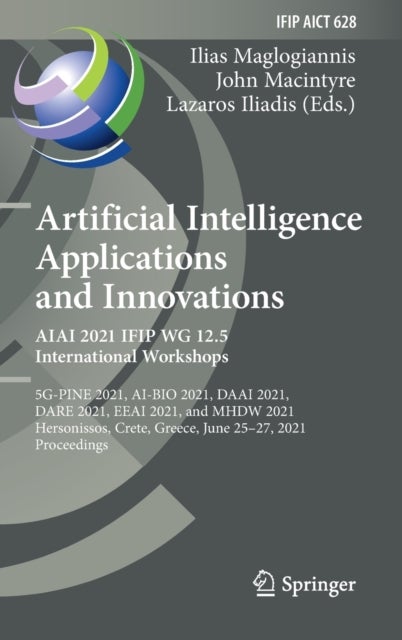 Artificial Intelligence Applications and Innovations. AIAI 2021 IFIP WG 12.5 International Workshops - 5G-PINE 2021, AI-BIO 2021, DAAI 2021, DARE 2021, EEAI 2021, and MHDW 2021, Hersonissos, Crete, Greece, June 25–27, 2021, Proceedings