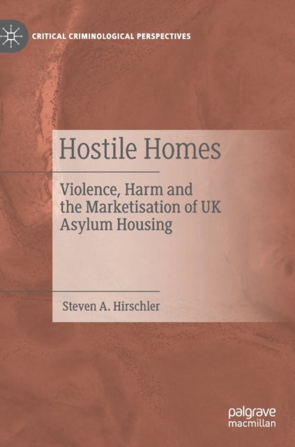 Hostile Homes - Violence, Harm and the Marketisation of UK Asylum Housing